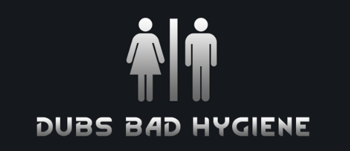 Dubs Bad Hygeine
